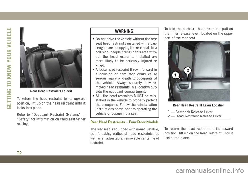 JEEP WRANGLER 2DOORS 2019 Owner handbook (in English) To return the head restraint to its upward
position, lift up on the head restraint until it
locks into place.
Refer to “Occupant Restraint Systems” in
“Safety” for information on child seat te JEEP WRANGLER 2DOORS 2019 Owner handbook (in English) To return the head restraint to its upward
position, lift up on the head restraint until it
locks into place.
Refer to “Occupant Restraint Systems” in
“Safety” for information on child seat te