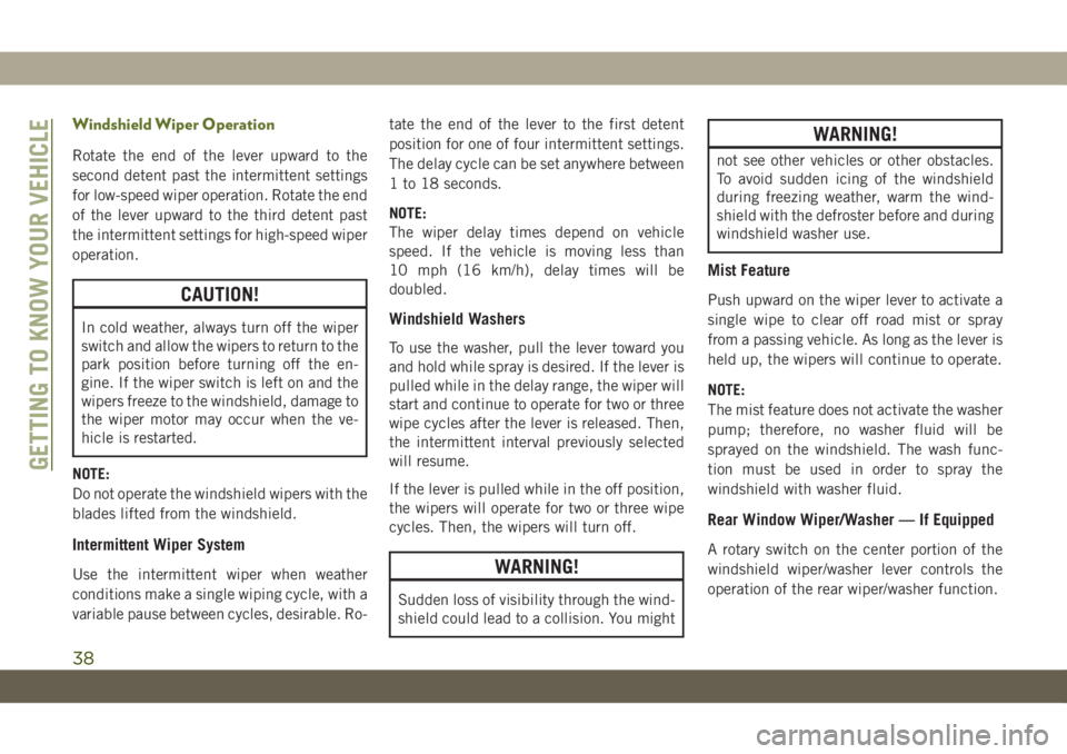 JEEP WRANGLER 2DOORS 2019 Owner handbook (in English) Windshield Wiper Operation
Rotate the end of the lever upward to the
second detent past the intermittent settings
for low-speed wiper operation. Rotate the end
of the lever upward to the third detent JEEP WRANGLER 2DOORS 2019 Owner handbook (in English) Windshield Wiper Operation
Rotate the end of the lever upward to the
second detent past the intermittent settings
for low-speed wiper operation. Rotate the end
of the lever upward to the third detent