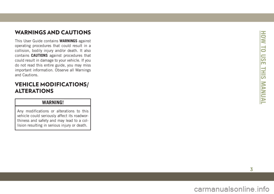 JEEP WRANGLER 2DOORS 2019 Owner handbook (in English) WARNINGS AND CAUTIONS
This User Guide containsWARNINGSagainst
operating procedures that could result in a
collision, bodily injury and/or death. It also
containsCAUTIONSagainst procedures that
could r JEEP WRANGLER 2DOORS 2019 Owner handbook (in English) WARNINGS AND CAUTIONS
This User Guide containsWARNINGSagainst
operating procedures that could result in a
collision, bodily injury and/or death. It also
containsCAUTIONSagainst procedures that
could r