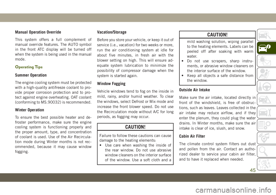JEEP WRANGLER 2DOORS 2019 Owner handbook (in English) Manual Operation Override
This system offers a full complement of
manual override features. The AUTO symbol
in the front ATC display will be turned off
when the system is being used in the manual
mode JEEP WRANGLER 2DOORS 2019 Owner handbook (in English) Manual Operation Override
This system offers a full complement of
manual override features. The AUTO symbol
in the front ATC display will be turned off
when the system is being used in the manual
mode