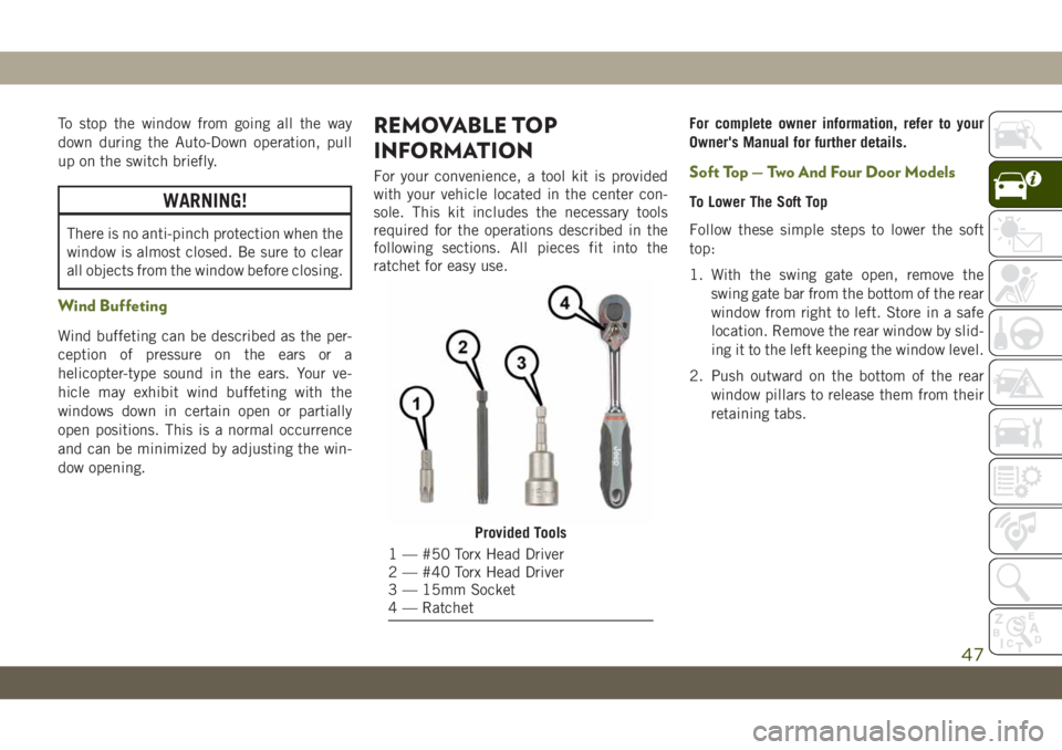 JEEP WRANGLER 2DOORS 2019 Owner handbook (in English) To stop the window from going all the way
down during the Auto-Down operation, pull
up on the switch briefly.
WARNING!
There is no anti-pinch protection when the
window is almost closed. Be sure to cl JEEP WRANGLER 2DOORS 2019 Owner handbook (in English) To stop the window from going all the way
down during the Auto-Down operation, pull
up on the switch briefly.
WARNING!
There is no anti-pinch protection when the
window is almost closed. Be sure to cl