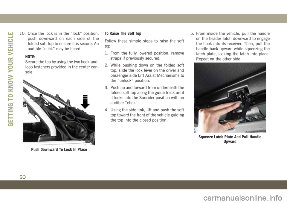 JEEP WRANGLER 2DOORS 2019 Owner handbook (in English) 10. Once the lock is in the “lock” position,
push downward on each side of the
folded soft top to ensure it is secure. An
audible “click” may be heard.
NOTE:
Secure the top by using the two ho JEEP WRANGLER 2DOORS 2019 Owner handbook (in English) 10. Once the lock is in the “lock” position,
push downward on each side of the
folded soft top to ensure it is secure. An
audible “click” may be heard.
NOTE:
Secure the top by using the two ho