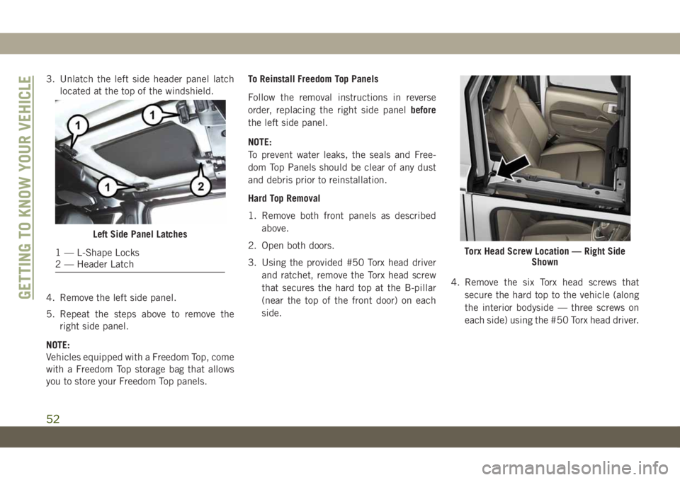 JEEP WRANGLER 2DOORS 2019 Owner handbook (in English) 3. Unlatch the left side header panel latch
located at the top of the windshield.
4. Remove the left side panel.
5. Repeat the steps above to remove the
right side panel.
NOTE:
Vehicles equipped with JEEP WRANGLER 2DOORS 2019 Owner handbook (in English) 3. Unlatch the left side header panel latch
located at the top of the windshield.
4. Remove the left side panel.
5. Repeat the steps above to remove the
right side panel.
NOTE:
Vehicles equipped with