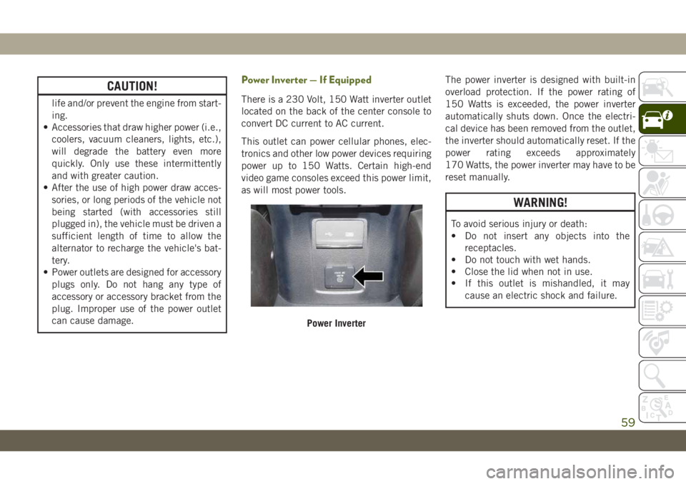 JEEP WRANGLER 2DOORS 2019 Owner handbook (in English) CAUTION!
life and/or prevent the engine from start-
ing.
• Accessories that draw higher power (i.e.,
coolers, vacuum cleaners, lights, etc.),
will degrade the battery even more
quickly. Only use the JEEP WRANGLER 2DOORS 2019 Owner handbook (in English) CAUTION!
life and/or prevent the engine from start-
ing.
• Accessories that draw higher power (i.e.,
coolers, vacuum cleaners, lights, etc.),
will degrade the battery even more
quickly. Only use the