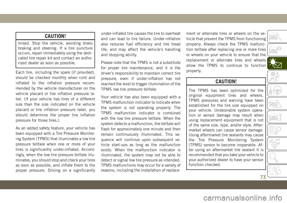 JEEP WRANGLER 2DOORS 2018 Owner handbook (in English) CAUTION!
mised. Stop the vehicle, avoiding sharp
braking and steering. If a tire puncture
occurs, repair immediately using the dedi-
cated tire repair kit and contact an autho-
rized dealer as soon as JEEP WRANGLER 2DOORS 2018 Owner handbook (in English) CAUTION!
mised. Stop the vehicle, avoiding sharp
braking and steering. If a tire puncture
occurs, repair immediately using the dedi-
cated tire repair kit and contact an autho-
rized dealer as soon as