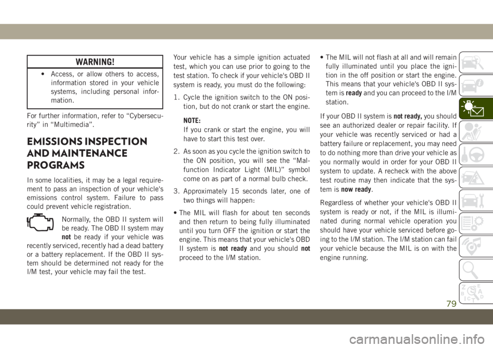 JEEP WRANGLER 2DOORS 2019 Owner handbook (in English) WARNING!
• Access, or allow others to access,
information stored in your vehicle
systems, including personal infor-
mation.
For further information, refer to “Cybersecu-
rity” in “Multimedia JEEP WRANGLER 2DOORS 2019 Owner handbook (in English) WARNING!
• Access, or allow others to access,
information stored in your vehicle
systems, including personal infor-
mation.
For further information, refer to “Cybersecu-
rity” in “Multimedia