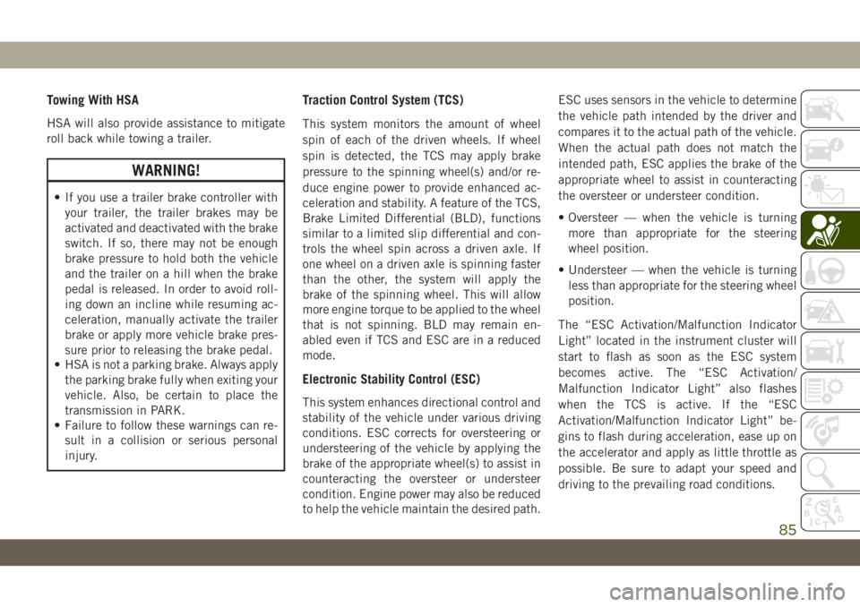 JEEP WRANGLER 2DOORS 2018 Owner handbook (in English) Towing With HSA
HSA will also provide assistance to mitigate
roll back while towing a trailer.
WARNING!
• If you use a trailer brake controller with
your trailer, the trailer brakes may be
activated JEEP WRANGLER 2DOORS 2018 Owner handbook (in English) Towing With HSA
HSA will also provide assistance to mitigate
roll back while towing a trailer.
WARNING!
• If you use a trailer brake controller with
your trailer, the trailer brakes may be
activated