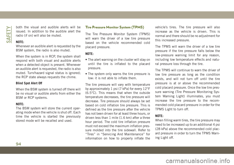 JEEP WRANGLER 2DOORS 2018 Owner handbook (in English) both the visual and audible alerts will be
issued. In addition to the audible alert the
radio (if on) will also be muted.
NOTE:
Whenever an audible alert is requested by the
BSM system, the radio is a JEEP WRANGLER 2DOORS 2018 Owner handbook (in English) both the visual and audible alerts will be
issued. In addition to the audible alert the
radio (if on) will also be muted.
NOTE:
Whenever an audible alert is requested by the
BSM system, the radio is a