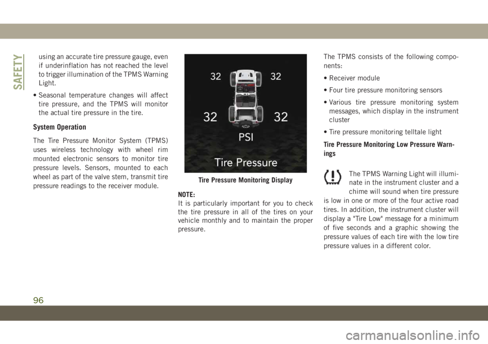 JEEP WRANGLER 2DOORS 2018 Owner handbook (in English) using an accurate tire pressure gauge, even
if underinflation has not reached the level
to trigger illumination of the TPMS Warning
Light.
• Seasonal temperature changes will affect
tire pressure, a JEEP WRANGLER 2DOORS 2018 Owner handbook (in English) using an accurate tire pressure gauge, even
if underinflation has not reached the level
to trigger illumination of the TPMS Warning
Light.
• Seasonal temperature changes will affect
tire pressure, a