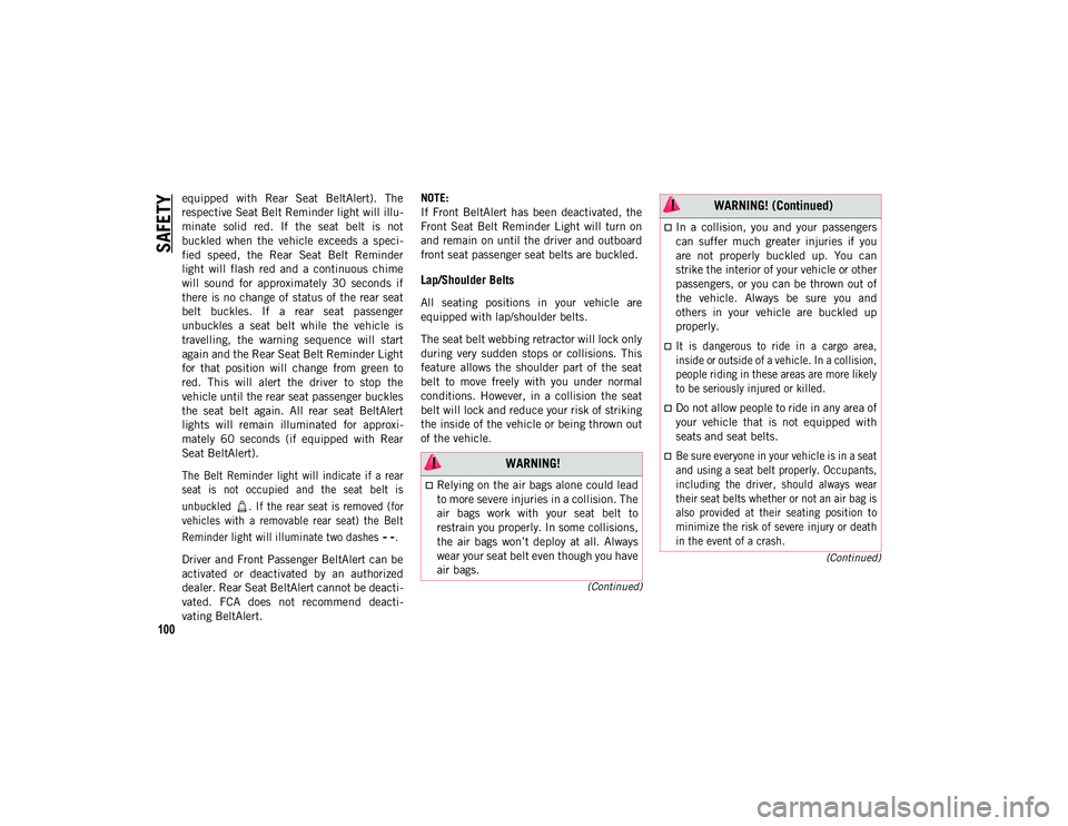 JEEP WRANGLER 2DOORS 2021 Owner handbook (in English) SAFETY
100
(Continued)
(Continued)
equipped with Rear Seat BeltAlert). The
respective Seat Belt Reminder light will illu -
minate solid red. If the seat belt is not
buckled when the ve JEEP WRANGLER 2DOORS 2021 Owner handbook (in English) SAFETY
100
(Continued)
(Continued)
equipped with Rear Seat BeltAlert). The
respective Seat Belt Reminder light will illu -
minate solid red. If the seat belt is not
buckled when the ve