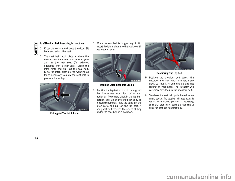 JEEP WRANGLER 2DOORS 2021  Owner handbook (in English) SAFETY
102
Lap/Shoulder Belt Operating Instructions 
1. Enter the vehicle and close the door. Sitback and adjust the seat.
2. The  seat  belt  latch  plate  is  above  the back  of  the  front  seat, 