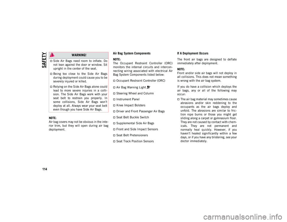 JEEP WRANGLER 2DOORS 2021 Owner handbook (in English) SAFETY
114
NOTE:
Air bag covers may not be obvious in the inte-
rior trim, but they will open during air bag
deployment.
Air Bag System Components
NOTE:
The Occupant Restraint Controller ( JEEP WRANGLER 2DOORS 2021 Owner handbook (in English) SAFETY
114
NOTE:
Air bag covers may not be obvious in the inte-
rior trim, but they will open during air bag
deployment.
Air Bag System Components
NOTE:
The Occupant Restraint Controller (