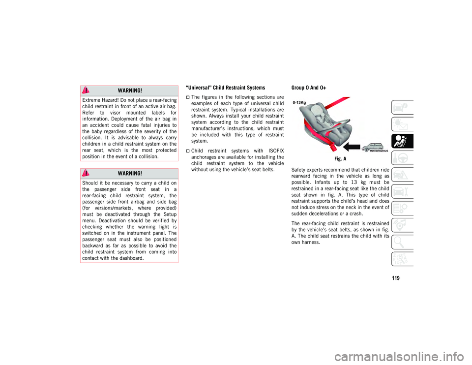 JEEP WRANGLER 2DOORS 2020 Owner handbook (in English) 119
“Universal” Child Restraint Systems
The figures in the following sections are
examples of each type of universal child
restraint system. Typical installations are
shown. Al JEEP WRANGLER 2DOORS 2020 Owner handbook (in English) 119
“Universal” Child Restraint Systems
The figures in the following sections are
examples of each type of universal child
restraint system. Typical installations are
shown. Al