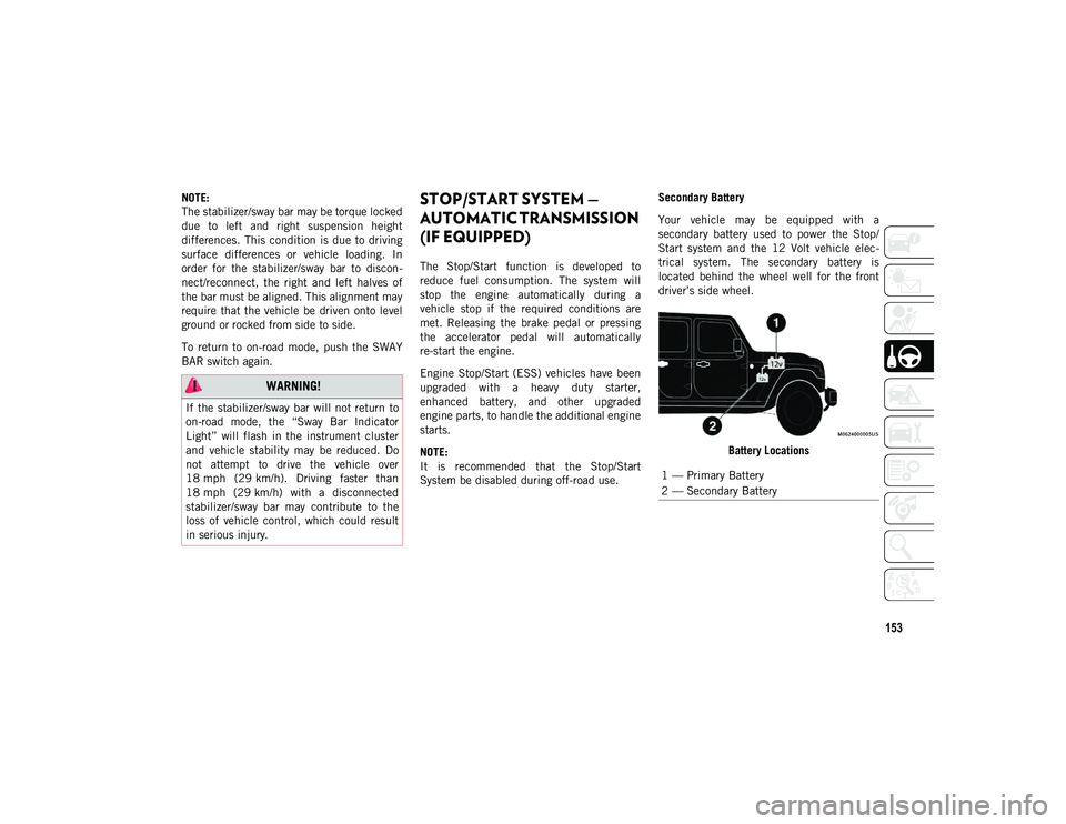 JEEP WRANGLER 2DOORS 2020 Owner handbook (in English) 153
NOTE:
The stabilizer/sway bar may be torque locked
due to left and right suspension height
differences. This condition is due to driving
surface differences or vehicle loading. In
JEEP WRANGLER 2DOORS 2020 Owner handbook (in English) 153
NOTE:
The stabilizer/sway bar may be torque locked
due to left and right suspension height
differences. This condition is due to driving
surface differences or vehicle loading. In
