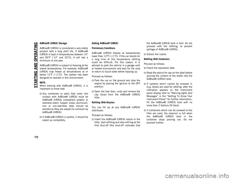 JEEP WRANGLER 2DOORS 2020 Owner handbook (in English) STARTING AND OPERATING
172
AdBlue® (UREA) Storage
AdBlue® (UREA) is considered a very stable
product with a long shelf life. If AdBlue®
(UREA) is kept in temperatures between 10°
and 90°F JEEP WRANGLER 2DOORS 2020 Owner handbook (in English) STARTING AND OPERATING
172
AdBlue® (UREA) Storage
AdBlue® (UREA) is considered a very stable
product with a long shelf life. If AdBlue®
(UREA) is kept in temperatures between 10°
and 90°F