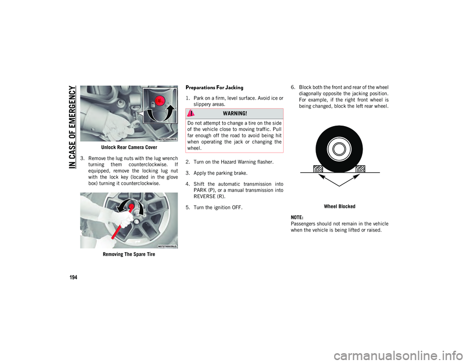 JEEP WRANGLER 2DOORS 2020  Owner handbook (in English) IN CASE OF EMERGENCY
194
Unlock Rear Camera Cover
3. Remove the lug nuts with the lug wrench turning  them  counterclockwise.  If
equipped,  remove  the  locking  lug  nut
with  the  lock  key  (locat