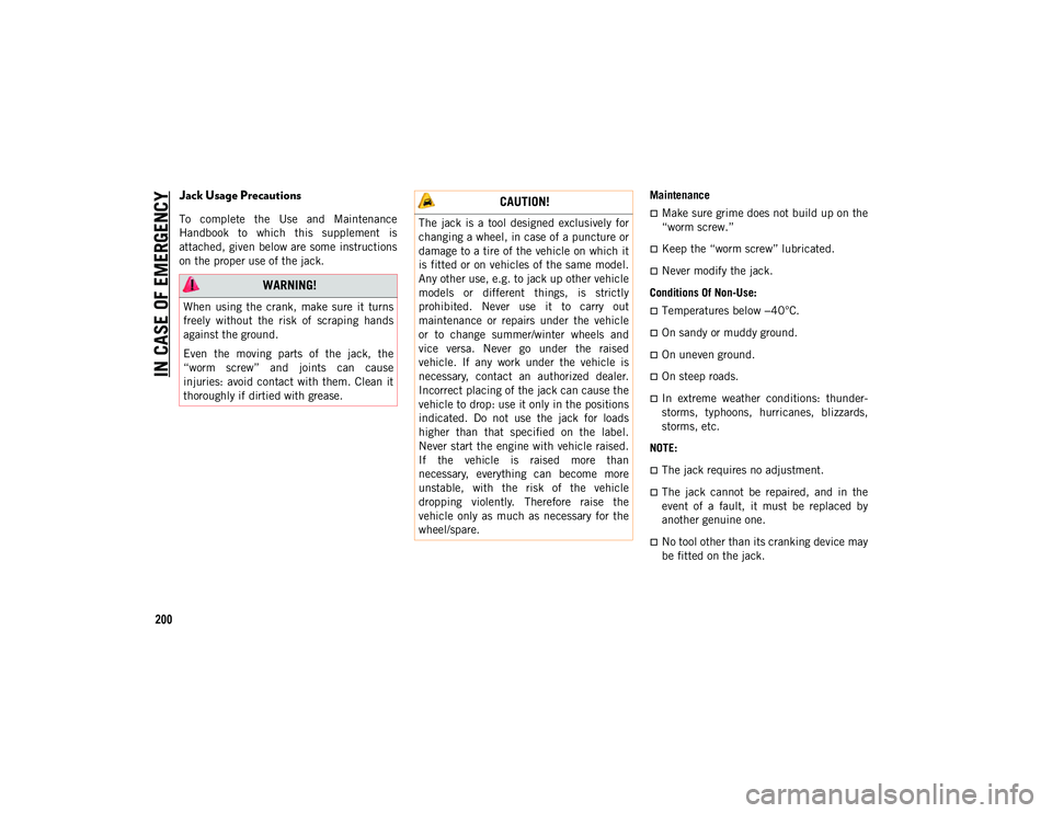 JEEP WRANGLER 2DOORS 2020  Owner handbook (in English) IN CASE OF EMERGENCY
200
Jack Usage Precautions
To  complete  the  Use  and  Maintenance
Handbook  to  which  this  supplement  is
attached,  given  below are some instructions
on the proper use of th