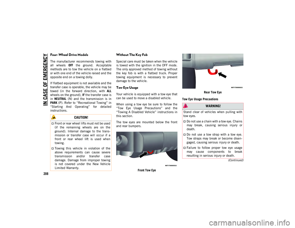JEEP WRANGLER 2DOORS 2021 Owner handbook (in English) IN CASE OF EMERGENCY
208
(Continued)
Four–Wheel Drive Models
The manufacturer recommends towing with
all wheels OFF the ground. Acceptable
methods are to tow the vehicle on a flatbed
or JEEP WRANGLER 2DOORS 2021 Owner handbook (in English) IN CASE OF EMERGENCY
208
(Continued)
Four–Wheel Drive Models
The manufacturer recommends towing with
all wheels OFF the ground. Acceptable
methods are to tow the vehicle on a flatbed
or