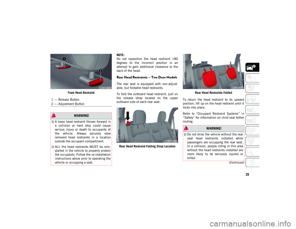 JEEP WRANGLER 2DOORS 2021  Owner handbook (in English) 29
(Continued)
Front Head RestraintNOTE:
Do  not  reposition  the  head  restraint  180
degrees  to  the  incorrect  position  in  an
attempt  to  gain  additional  clearance  to  the
back of the head