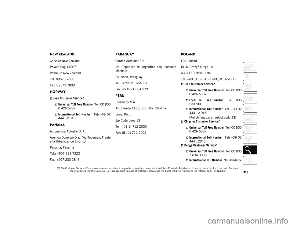 JEEP WRANGLER 2DOORS 2021  Owner handbook (in English) 313

(*) The Customer Service offers information and assistance on products, services, dealerships and 24H Roadside Assistance. It can be contacted from the main European countries by calling the Univ