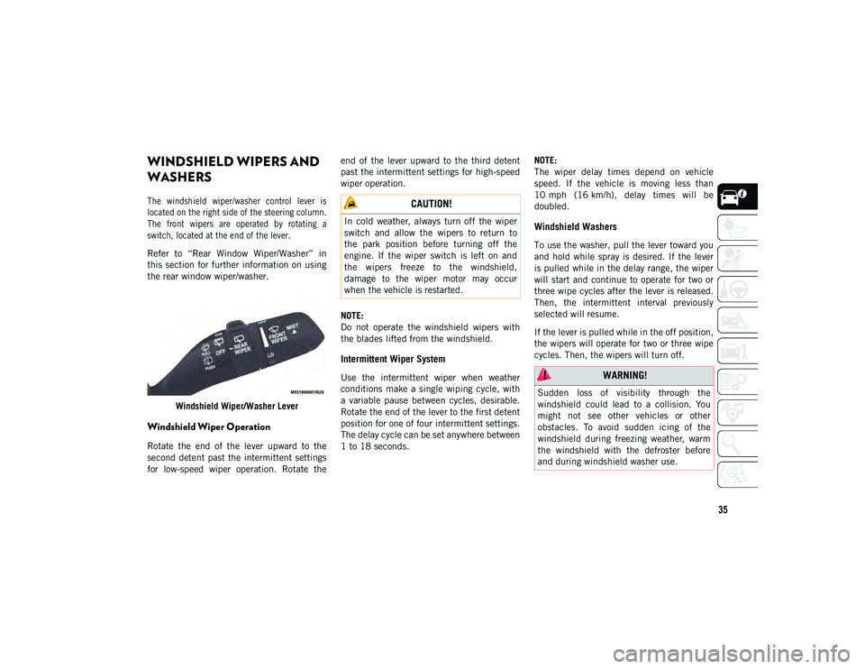 JEEP WRANGLER 2DOORS 2020 Owner handbook (in English) 35
WINDSHIELD WIPERS AND
WASHERS
The windshield wiper/washer control lever is
located on the right side of the steering column.
The front wipers are operated by rotating a
switch, loca JEEP WRANGLER 2DOORS 2020 Owner handbook (in English) 35
WINDSHIELD WIPERS AND
WASHERS
The windshield wiper/washer control lever is
located on the right side of the steering column.
The front wipers are operated by rotating a
switch, loca