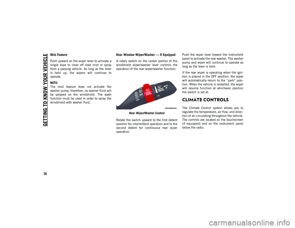 JEEP WRANGLER 2DOORS 2020  Owner handbook (in English) GETTING TO KNOW YOUR VEHICLE
36
Mist Feature
Push upward on the wiper lever to activate a
single  wipe  to  clear  off  road  mist  or  spray
from a  passing  vehicle.  As  long  as  the  lever
is  he