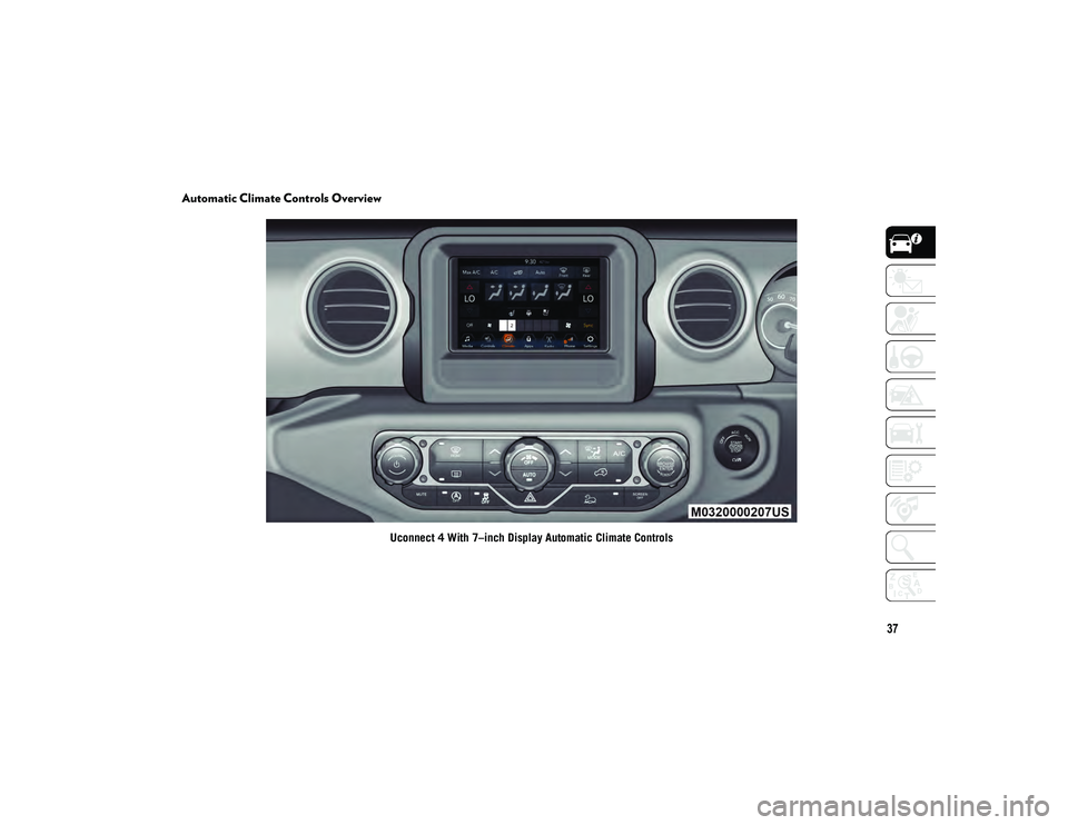 JEEP WRANGLER 2DOORS 2020 Owner handbook (in English) 37
Automatic Climate Controls Overview
Uconnect 4 With 7–inch Display Automatic Climate Controls
2020_JEEP_JL_WRANGLER_UG_RHD_UK.book Page 37 JEEP WRANGLER 2DOORS 2020 Owner handbook (in English) 37
Automatic Climate Controls Overview
Uconnect 4 With 7–inch Display Automatic Climate Controls
2020_JEEP_JL_WRANGLER_UG_RHD_UK.book Page 37