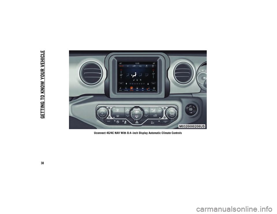 JEEP WRANGLER 2DOORS 2020 Owner handbook (in English) GETTING TO KNOW YOUR VEHICLE
38
Uconnect 4C/4C NAV With 8.4–inch Display Automatic Climate Controls
2020_JEEP_JL_WRANGLER_UG_RHD_UK.book Page 38 JEEP WRANGLER 2DOORS 2020 Owner handbook (in English) GETTING TO KNOW YOUR VEHICLE
38
Uconnect 4C/4C NAV With 8.4–inch Display Automatic Climate Controls
2020_JEEP_JL_WRANGLER_UG_RHD_UK.book Page 38