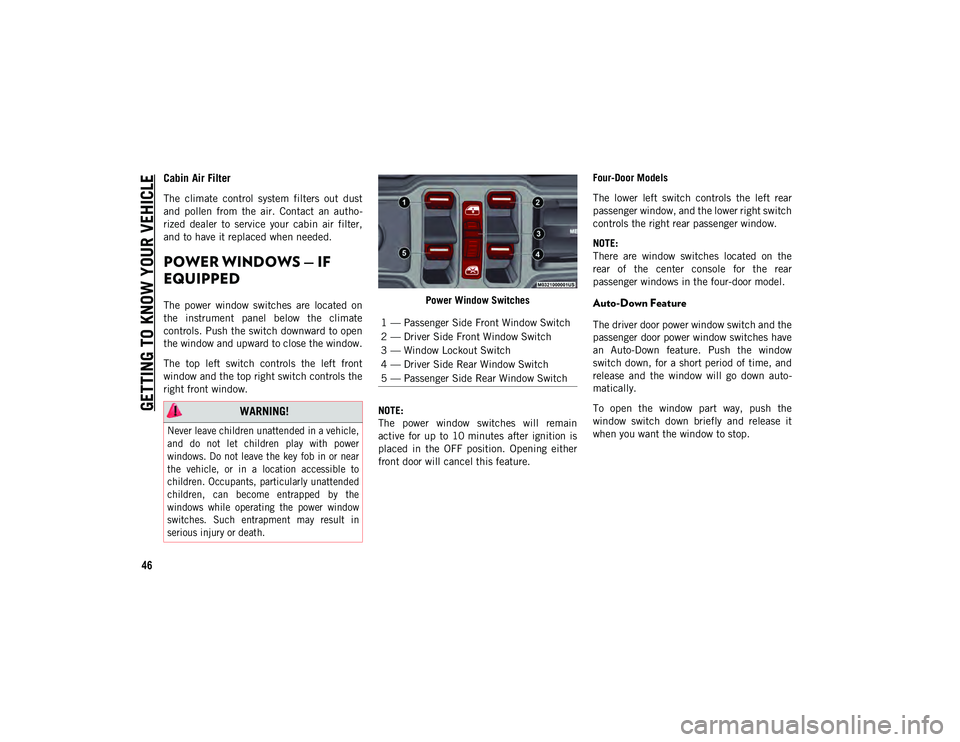 JEEP WRANGLER 2DOORS 2021 Owner handbook (in English) GETTING TO KNOW YOUR VEHICLE
46
Cabin Air Filter
The climate control system filters out dust
and pollen from the air. Contact an autho-
rized dealer to service your cabin air fil JEEP WRANGLER 2DOORS 2021 Owner handbook (in English) GETTING TO KNOW YOUR VEHICLE
46
Cabin Air Filter
The climate control system filters out dust
and pollen from the air. Contact an autho-
rized dealer to service your cabin air fil