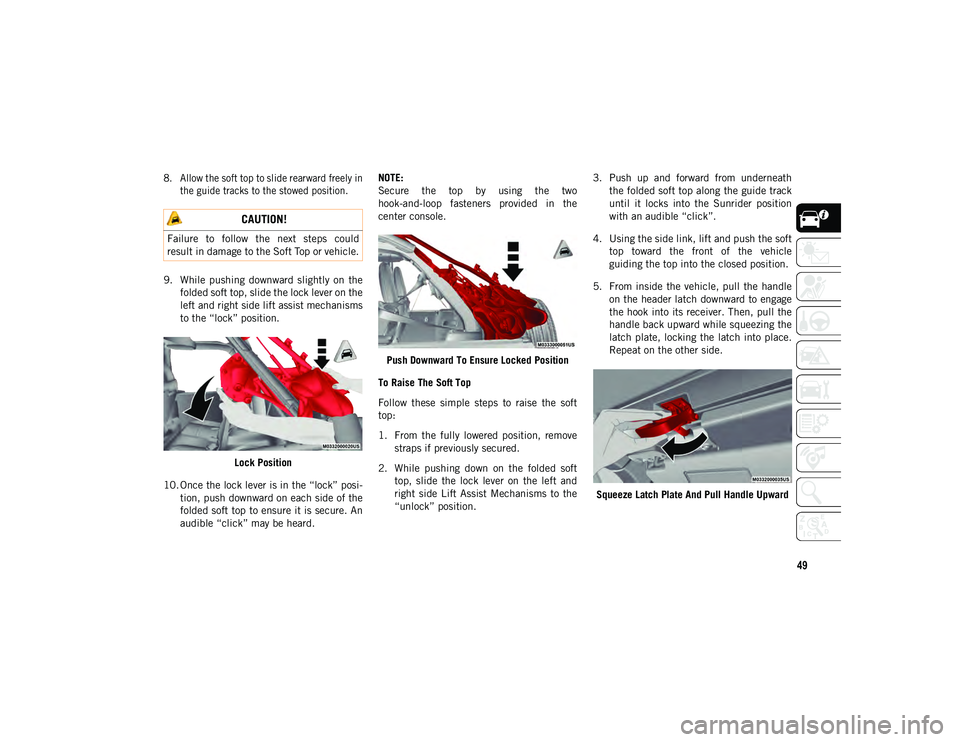 JEEP WRANGLER 2DOORS 2021 Owner handbook (in English) 49
8. Allow the soft top to slide rearward freely inthe guide tracks to the stowed position.
9. While pushing downward slightly on the folded soft top, slide the lock lever on the
left and righ JEEP WRANGLER 2DOORS 2021 Owner handbook (in English) 49
8. Allow the soft top to slide rearward freely inthe guide tracks to the stowed position.
9. While pushing downward slightly on the folded soft top, slide the lock lever on the
left and righ
