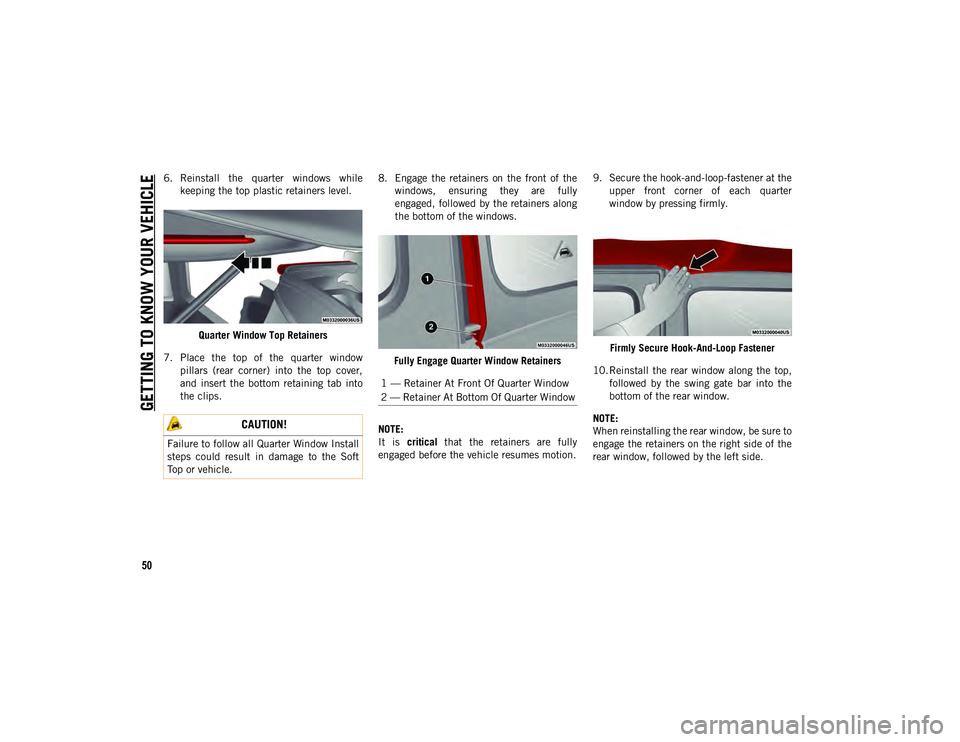 JEEP WRANGLER 2DOORS 2021 Owner handbook (in English) GETTING TO KNOW YOUR VEHICLE
50
6. Reinstall the quarter windows whilekeeping the top plastic retainers level.
Quarter Window Top Retainers
7. Place the top of the quarter window pillars (r JEEP WRANGLER 2DOORS 2021 Owner handbook (in English) GETTING TO KNOW YOUR VEHICLE
50
6. Reinstall the quarter windows whilekeeping the top plastic retainers level.
Quarter Window Top Retainers
7. Place the top of the quarter window pillars (r