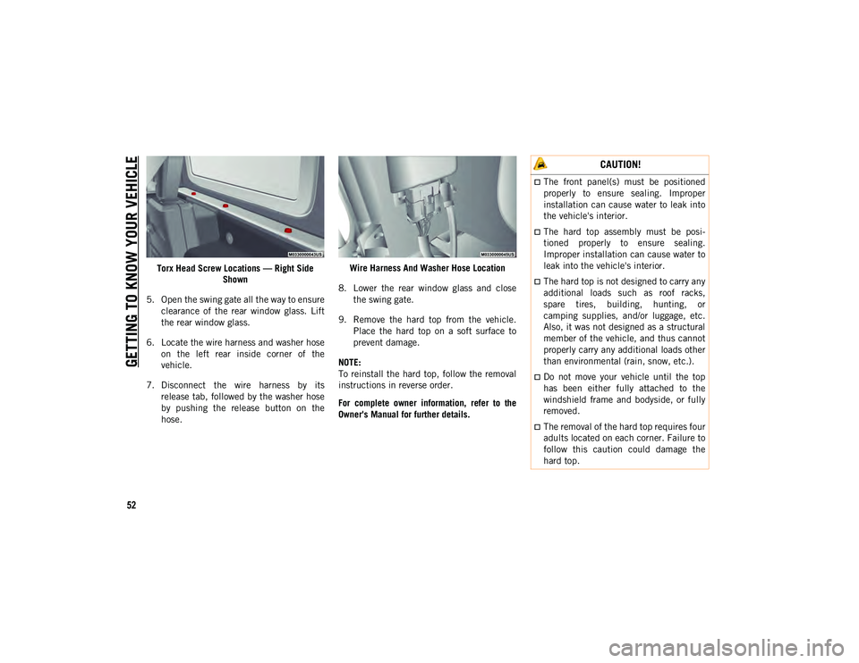 JEEP WRANGLER 2DOORS 2021 Owner handbook (in English) GETTING TO KNOW YOUR VEHICLE
52
Torx Head Screw Locations — Right Side Shown
5. Open the swing gate all the way to ensure clearance of the rear window glass. Lift
the rear window glass.
6. Loc JEEP WRANGLER 2DOORS 2021 Owner handbook (in English) GETTING TO KNOW YOUR VEHICLE
52
Torx Head Screw Locations — Right Side Shown
5. Open the swing gate all the way to ensure clearance of the rear window glass. Lift
the rear window glass.
6. Loc