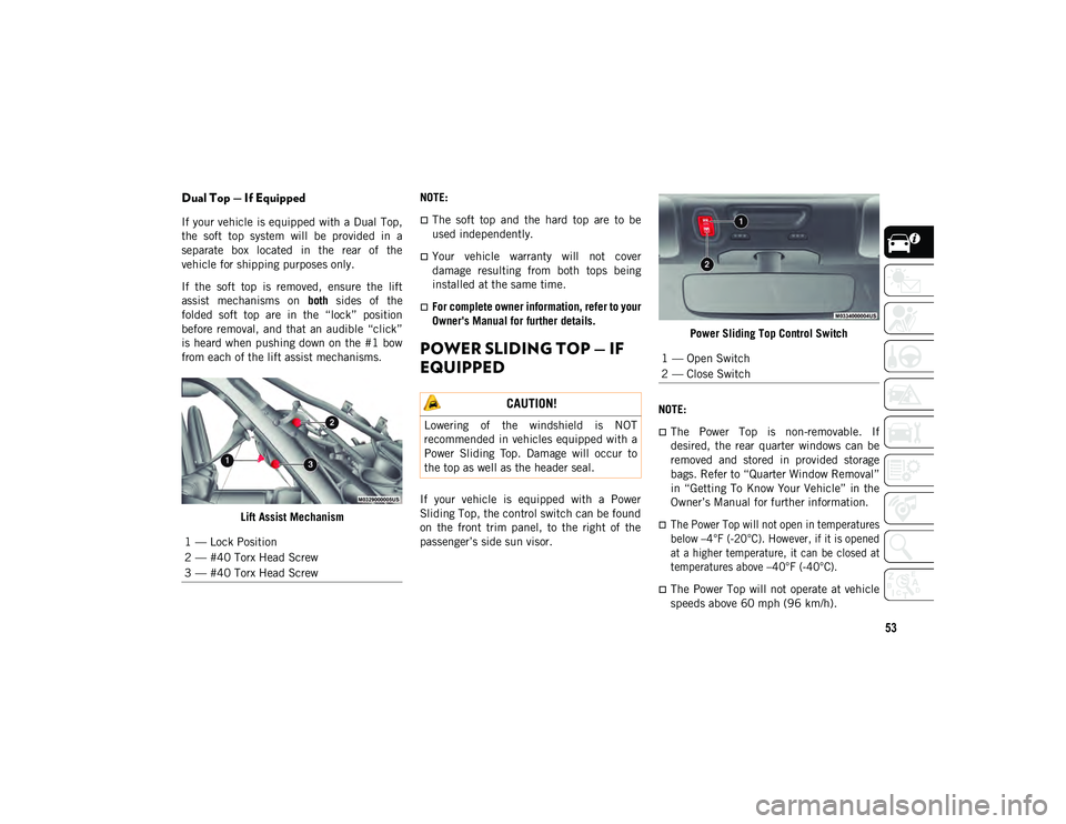 JEEP WRANGLER 2DOORS 2021 Owner handbook (in English) 53
Dual Top — If Equipped
If your vehicle is equipped with a Dual Top,
the soft top system will be provided in a
separate box located in the rear of the
vehicle for shipping purp JEEP WRANGLER 2DOORS 2021 Owner handbook (in English) 53
Dual Top — If Equipped
If your vehicle is equipped with a Dual Top,
the soft top system will be provided in a
separate box located in the rear of the
vehicle for shipping purp