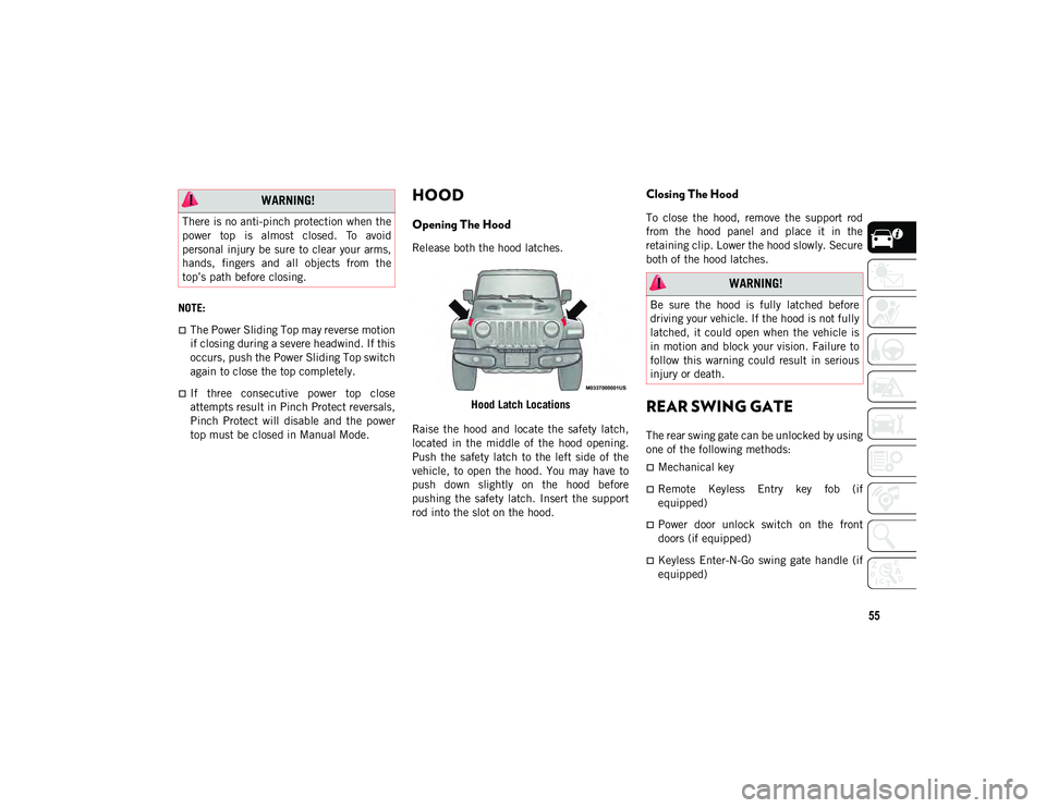 JEEP WRANGLER 2DOORS 2021  Owner handbook (in English) 55
NOTE:
The Power Sliding Top may reverse motion
if closing during a severe headwind. If this
occurs, push the Power Sliding Top switch
again to close the top completely.
If  three  consecutive