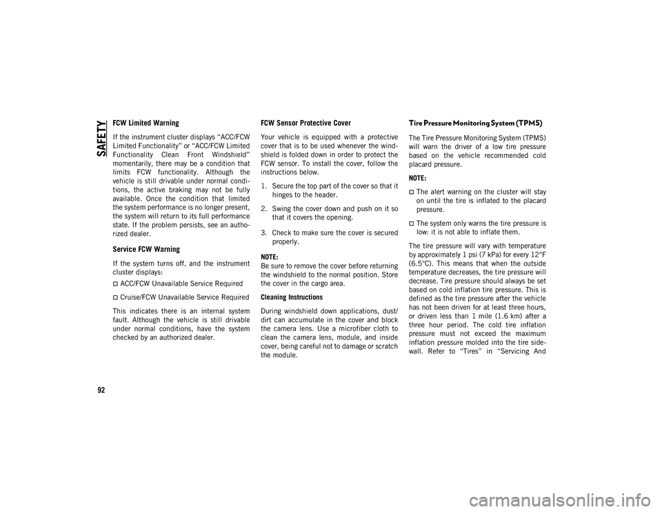 JEEP WRANGLER 2DOORS 2021 Owner handbook (in English) SAFETY
92
FCW Limited Warning
If the instrument cluster displays “ACC/FCW
Limited Functionality” or “ACC/FCW Limited
Functionality Clean Front Windshield”
momentarily, there may be a c JEEP WRANGLER 2DOORS 2021 Owner handbook (in English) SAFETY
92
FCW Limited Warning
If the instrument cluster displays “ACC/FCW
Limited Functionality” or “ACC/FCW Limited
Functionality Clean Front Windshield”
momentarily, there may be a c