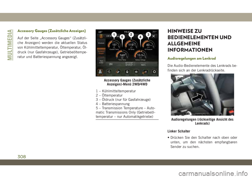 JEEP WRANGLER 2DOORS 2019  Betriebsanleitung (in German) Accessory Gauges (Zusätzliche Anzeigen)
Auf der Seite „Accessory Gauges“ (Zusätzli-
che Anzeigen) werden die aktuellen Status
von Kühlmitteltemperatur, Öltemperatur, Öl-
druck (nur Gasfahrzeu