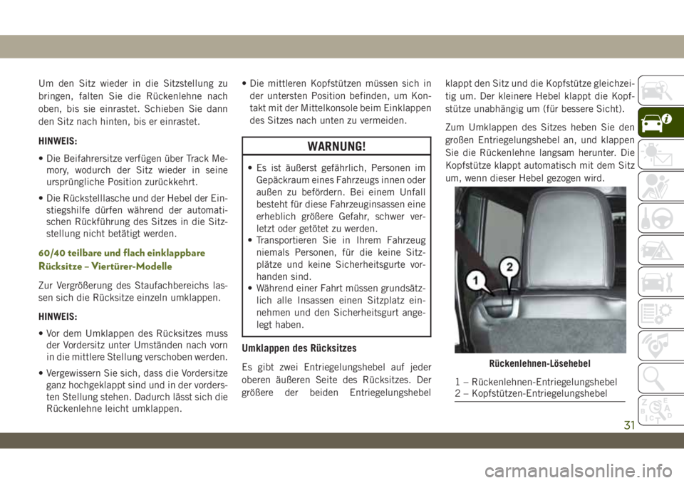 JEEP WRANGLER 2DOORS 2018 Betriebsanleitung (in German) Um den Sitz wieder in die Sitzstellung zu
bringen, falten Sie die Rückenlehne nach
oben, bis sie einrastet. Schieben Sie dann
den Sitz nach hinten, bis er einrastet.
HINWEIS:
• Die Beifahrersitze v JEEP WRANGLER 2DOORS 2018 Betriebsanleitung (in German) Um den Sitz wieder in die Sitzstellung zu
bringen, falten Sie die Rückenlehne nach
oben, bis sie einrastet. Schieben Sie dann
den Sitz nach hinten, bis er einrastet.
HINWEIS:
• Die Beifahrersitze v