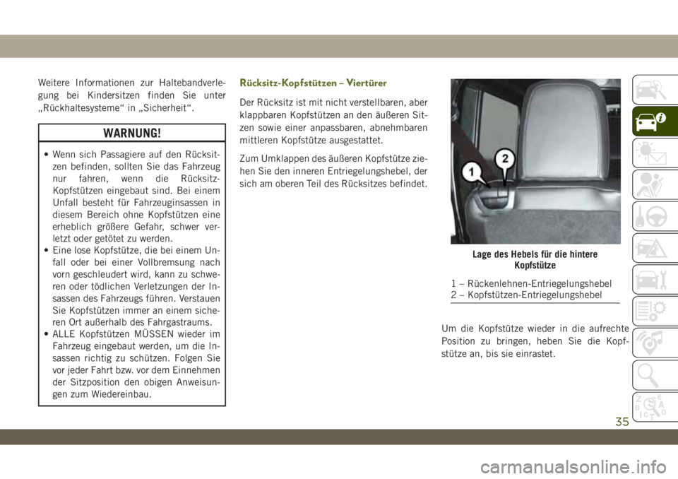 JEEP WRANGLER 2DOORS 2018 Betriebsanleitung (in German) Weitere Informationen zur Haltebandverle-
gung bei Kindersitzen finden Sie unter
„Rückhaltesysteme“ in „Sicherheit“.
WARNUNG!
• Wenn sich Passagiere auf den Rücksit-
zen befinden, sollten JEEP WRANGLER 2DOORS 2018 Betriebsanleitung (in German) Weitere Informationen zur Haltebandverle-
gung bei Kindersitzen finden Sie unter
„Rückhaltesysteme“ in „Sicherheit“.
WARNUNG!
• Wenn sich Passagiere auf den Rücksit-
zen befinden, sollten