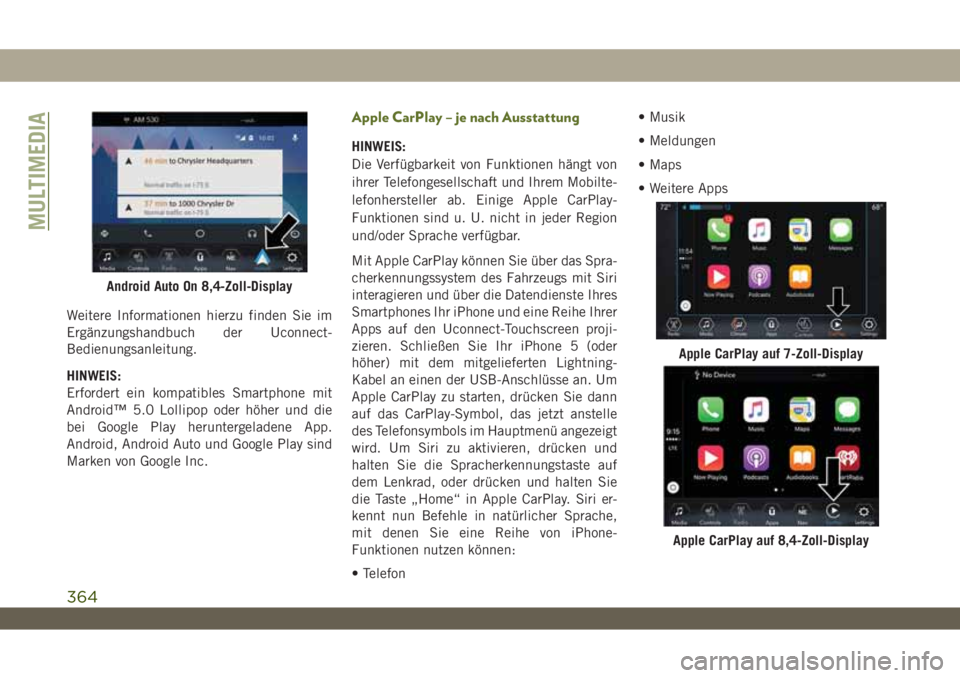 JEEP WRANGLER 2DOORS 2019  Betriebsanleitung (in German) Weitere Informationen hierzu finden Sie im
Ergänzungshandbuch der Uconnect-
Bedienungsanleitung.
HINWEIS:
Erfordert ein kompatibles Smartphone mit
Android™ 5.0 Lollipop oder höher und die
bei Goog