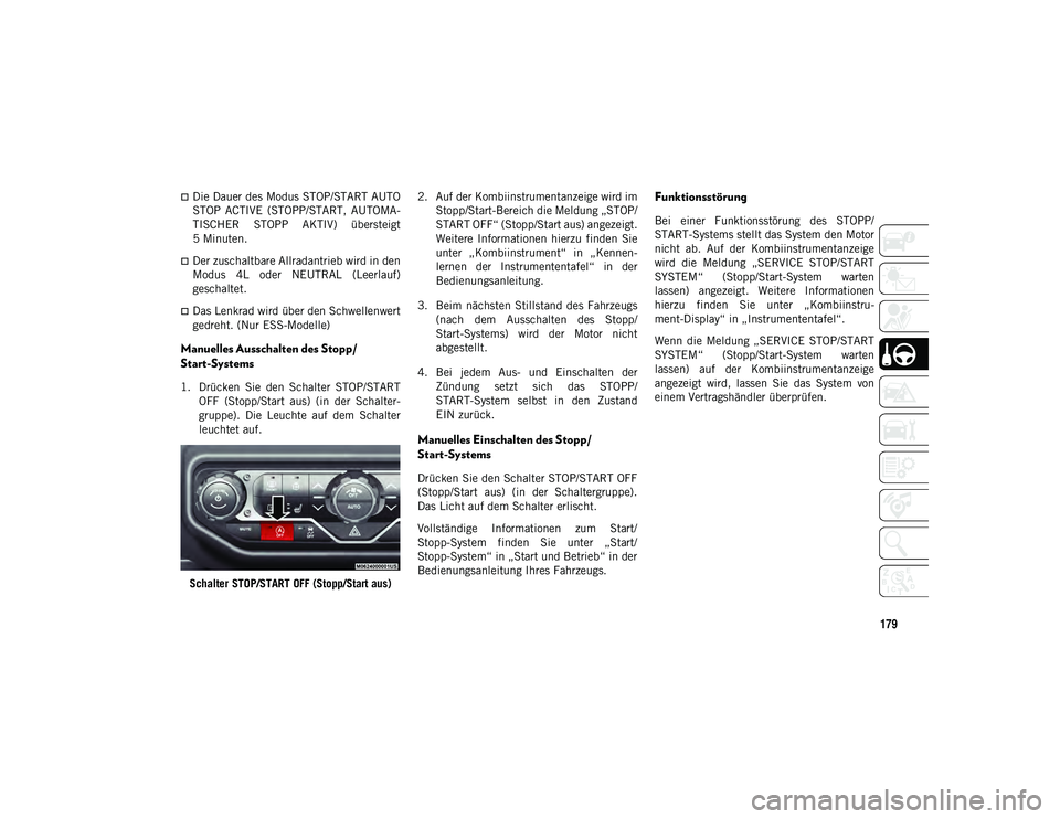 JEEP WRANGLER 2DOORS 2021 Betriebsanleitung (in German) 179
Die Dauer des Modus STOP/START AUTO
STOP ACTIVE (STOPP/START, AUTOMA-
TISCHER STOPP AKTIV) übersteigt
5 Minuten.
Der zuschaltbare Allradantrieb wird in den
Modus 4L oder NEUTRAL ( JEEP WRANGLER 2DOORS 2021 Betriebsanleitung (in German) 179
Die Dauer des Modus STOP/START AUTO
STOP ACTIVE (STOPP/START, AUTOMA-
TISCHER STOPP AKTIV) übersteigt
5 Minuten.
Der zuschaltbare Allradantrieb wird in den
Modus 4L oder NEUTRAL (
