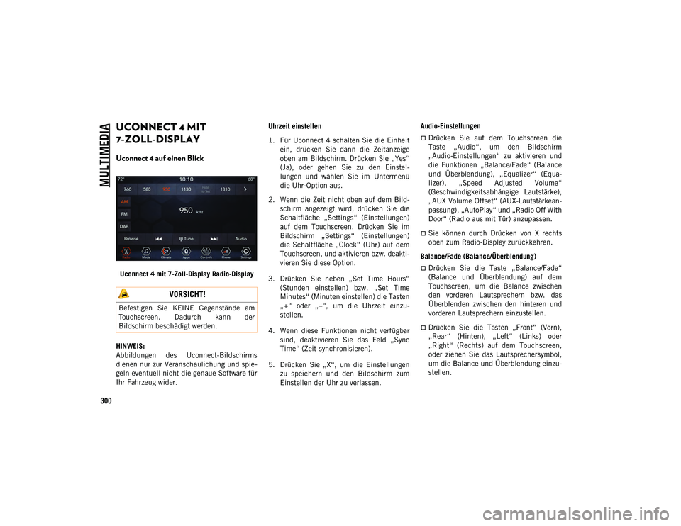 JEEP WRANGLER 2DOORS 2021 Betriebsanleitung (in German) MULTIMEDIA
300
UCONNECT 4 MIT
7-ZOLL-DISPLAY
Uconnect 4 auf einen Blick
Uconnect 4 mit 7-Zoll-Display Radio-Display
HINWEIS:
Abbildungen des Uconnect-Bildschirms
dienen nur zur Veranschaulichung JEEP WRANGLER 2DOORS 2021 Betriebsanleitung (in German) MULTIMEDIA
300
UCONNECT 4 MIT
7-ZOLL-DISPLAY
Uconnect 4 auf einen Blick
Uconnect 4 mit 7-Zoll-Display Radio-Display
HINWEIS:
Abbildungen des Uconnect-Bildschirms
dienen nur zur Veranschaulichung