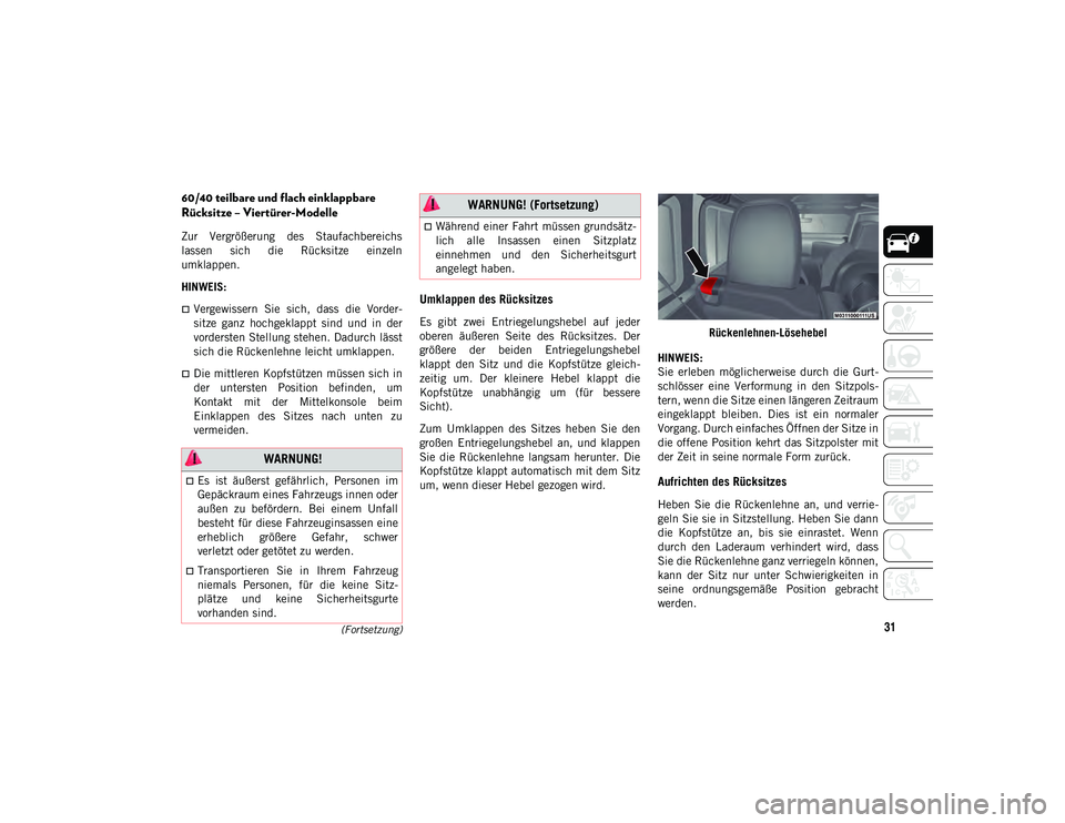 JEEP WRANGLER 2DOORS 2020  Betriebsanleitung (in German) 31(Fortsetzung)
60/40 teilbare und flach einklappbare 
Rücksitze – Viertürer-Modelle
Zur  Vergrößerung  des  Staufachbereichs
lassen  sich  die  Rücksitze  einzeln
umklappen.
HINWEIS:
Vergew