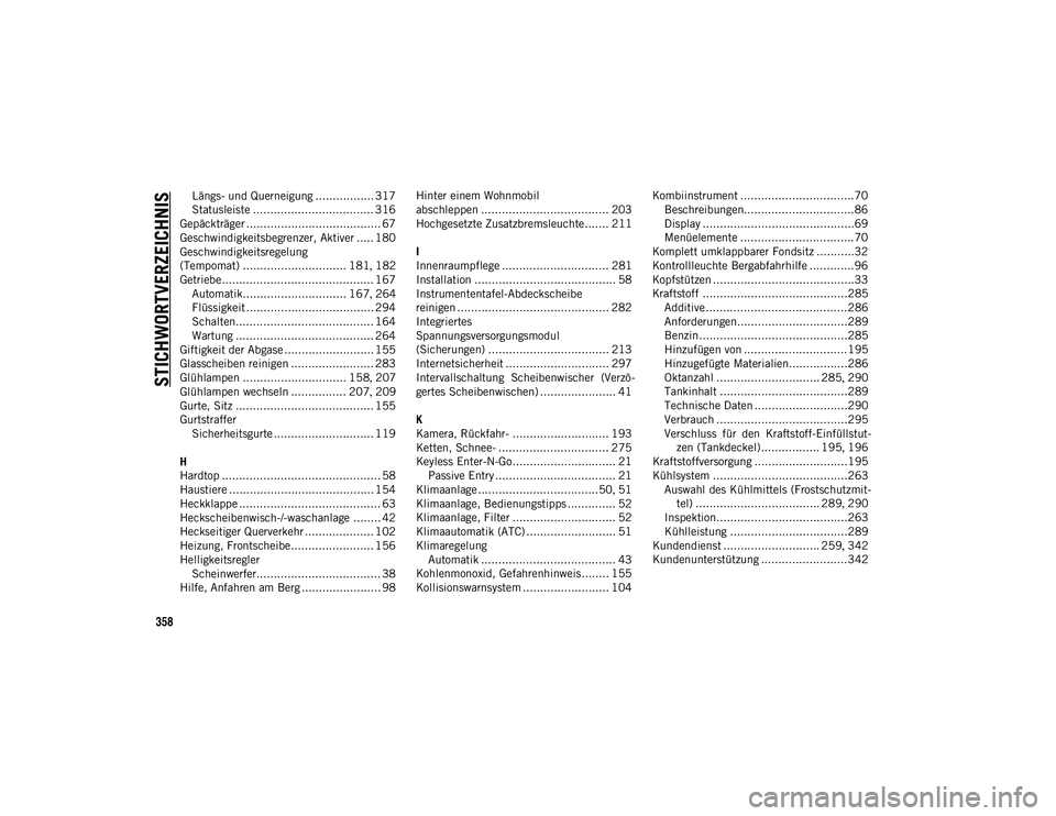JEEP WRANGLER 2DOORS 2021  Betriebsanleitung (in German) 358
STICHWORTVERZEICHNIS
Längs- und Querneigung ................. 317
Statusleiste ................................... 316
Gepäckträger ....................................... 67
Geschwindigkeitsbe