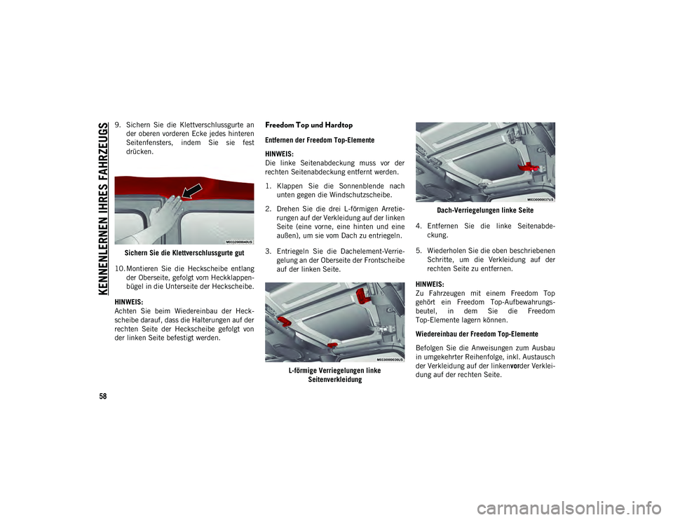 JEEP WRANGLER 2DOORS 2021  Betriebsanleitung (in German) KENNENLERNEN IHRES FAHRZEUGS
58
9. Sichern  Sie  die  Klettverschlussgurte  ander oberen vorderen Ecke jedes hinteren
Seitenfensters,  indem  Sie  sie  fest
drücken.
Sichern Sie die Klettverschlussgu
