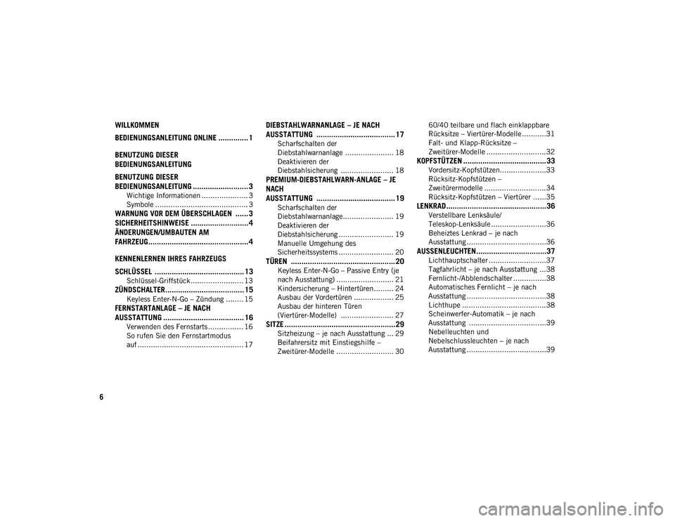 JEEP WRANGLER 2DOORS 2020 Betriebsanleitung (in German) 6
WILLKOMMEN
BEDIENUNGSANLEITUNG ONLINE .............. 1
BENUTZUNG DIESER
BEDIENUNGSANLEITUNG
BENUTZUNG DIESER
BEDIENUNGSANLEITUNG .......................... 3
Wichtige Informationen .............. JEEP WRANGLER 2DOORS 2020 Betriebsanleitung (in German) 6
WILLKOMMEN
BEDIENUNGSANLEITUNG ONLINE .............. 1
BENUTZUNG DIESER
BEDIENUNGSANLEITUNG
BENUTZUNG DIESER
BEDIENUNGSANLEITUNG .......................... 3
Wichtige Informationen ..............