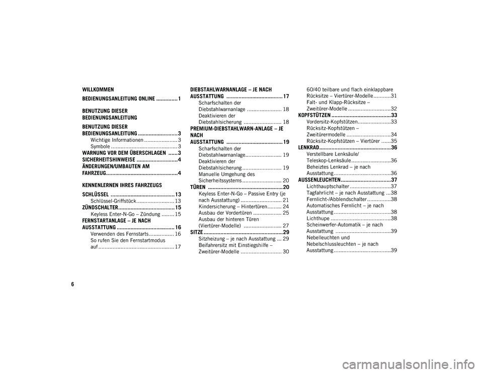 JEEP WRANGLER 2DOORS 2021  Betriebsanleitung (in German) 6
WILLKOMMEN 
BEDIENUNGSANLEITUNG ONLINE .............. 1
BENUTZUNG DIESER 
BEDIENUNGSANLEITUNG
BENUTZUNG DIESER 
BEDIENUNGSANLEITUNG .......................... 3
Wichtige Informationen ..............