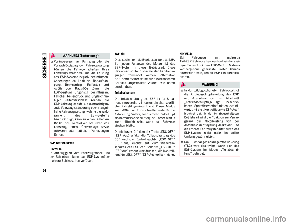 JEEP WRANGLER 2DOORS 2020  Betriebsanleitung (in German) SICHERHEIT
94
ESP-Betriebsarten
HINWEIS:
In  Abhängigkeit  vom  Fahrzeugmodell  und
der  Betriebsart  kann  das  ESP-Systemüber
mehrere Betriebsarten verfügen.ESP Ein
Dies ist die normale Betriebsa