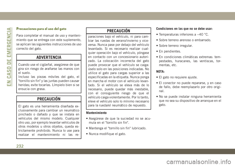 JEEP WRANGLER 2DOORS 2018  Manual de Empleo y Cuidado (in Spanish) Precauciones para el uso del gato
Para completar el manual de uso y manteni-
miento que se entrega con este suplemento,
se aplican las siguientes instrucciones de uso
correcto del gato.
ADVERTENCIA
Cu