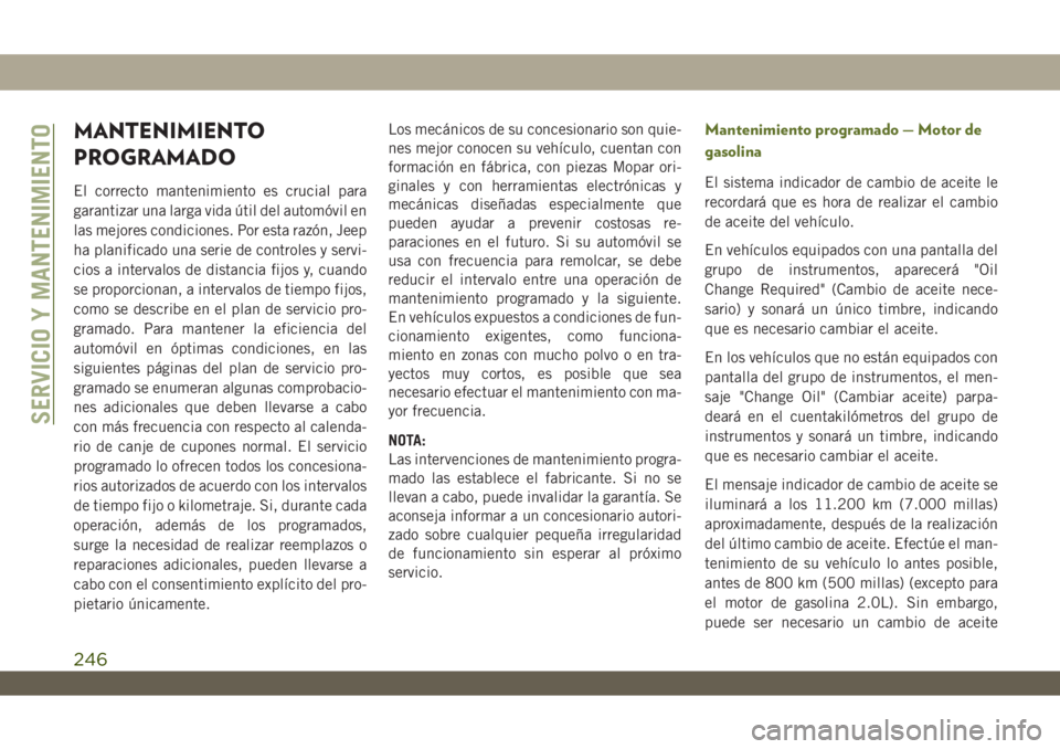 JEEP WRANGLER 2DOORS 2018 Manual de Empleo y Cuidado (in Spanish) MANTENIMIENTO
PROGRAMADO
El correcto mantenimiento es crucial para
garantizar una larga vida útil del automóvil en
las mejores condiciones. Por esta razón, Jeep
ha planificado una serie de controle JEEP WRANGLER 2DOORS 2018 Manual de Empleo y Cuidado (in Spanish) MANTENIMIENTO
PROGRAMADO
El correcto mantenimiento es crucial para
garantizar una larga vida útil del automóvil en
las mejores condiciones. Por esta razón, Jeep
ha planificado una serie de controle