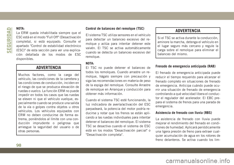 JEEP WRANGLER 2DOORS 2018  Manual de Empleo y Cuidado (in Spanish) NOTA:
La ERM queda inhabilitada siempre que el
ESC está en el modo "Full Off" (Desactivación
completa), si está equipado. Consulte el
apartado "Control de estabilidad electrónico
(ESC)